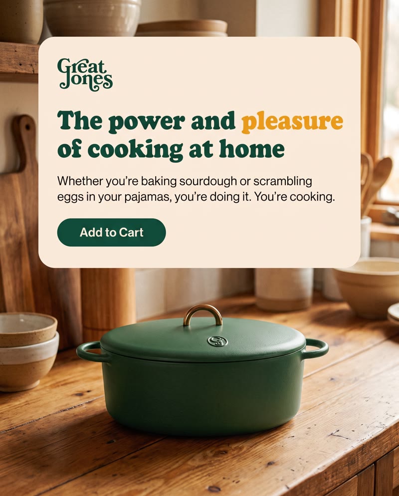 Great Jones ad: a card with "The power and pleasure of cooking at home" above the Dutch oven on a wooden counter